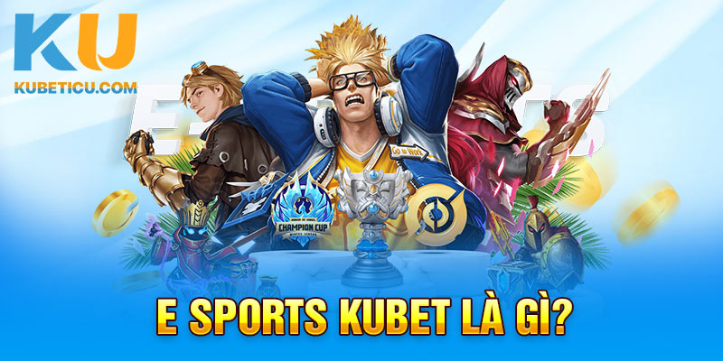 E sports Kubet là gì?
