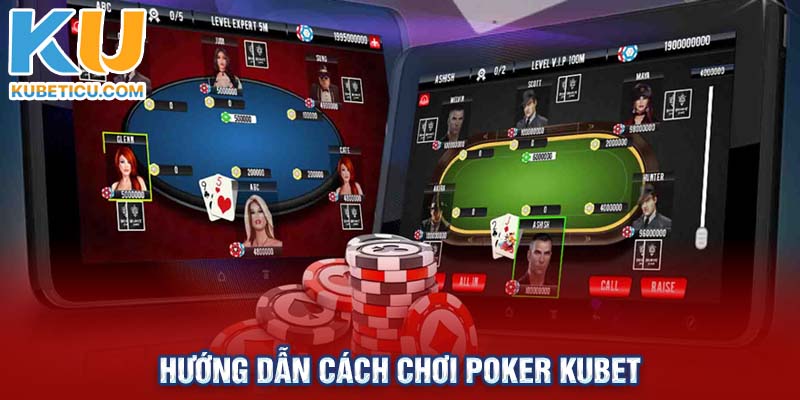 Hướng dẫn cách chơi Poker Kubet